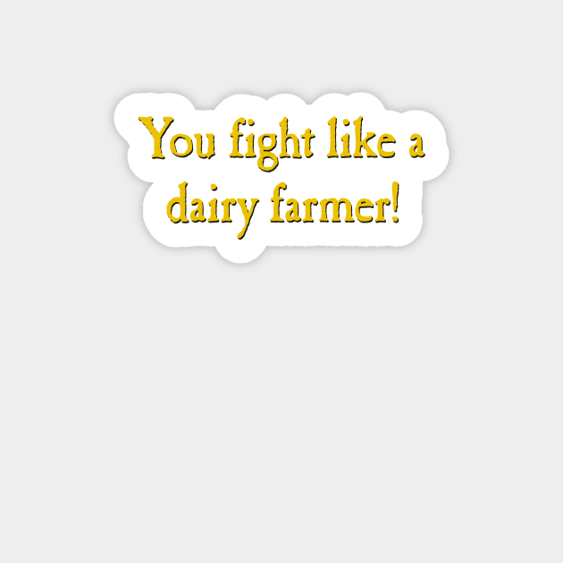 You Fight Like A Dairy Farmer Sticker by SJ-Graphics